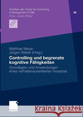 Controlling Und Begrenzte Kognitive Fähigkeiten: Grundlagen Und Anwendungen Eines Verhaltensorientierten Ansatzes Meyer, Matthias 9783834923097 Gabler - książka