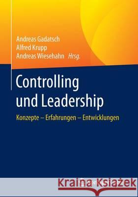 Controlling Und Leadership: Konzepte - Erfahrungen - Entwicklungen Gadatsch, Andreas 9783658152697 Springer Gabler - książka