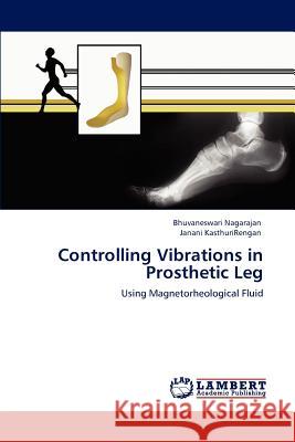 Controlling Vibrations in Prosthetic Leg Bhuvaneswari Nagarajan Janani Kasthurirengan 9783659140594 LAP Lambert Academic Publishing - książka