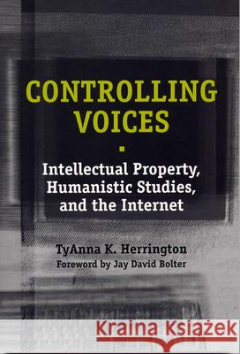 Controlling Voices : Intellectual Property, Humanistic Studies and the Internet Tyanna K. Herrington Jay David Bolter 9780809323739 Southern Illinois University Press - książka