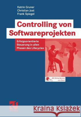 Controlling Von Softwareprojekten: Erfolgsorientierte Steuerung in Allen Phasen Des Lifecycles Gruner, Katrin 9783528058326 Vieweg+teubner Verlag - książka