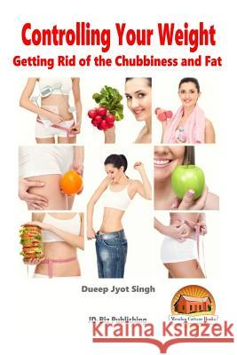 Controlling Your Weight - Getting Rid of the Chubbiness and Fat Dueep Jyot Singh John Davidson Mendon Cottage Books 9781517133382 Createspace - książka