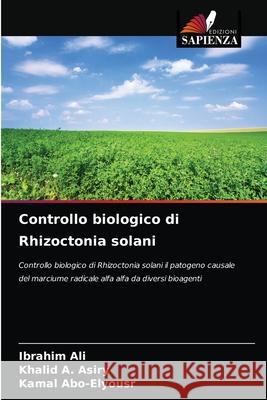 Controllo biologico di Rhizoctonia solani Ibrahim Ali, Khalid A Asiry, Kamal Abo-Elyousr 9786203596991 Edizioni Sapienza - książka