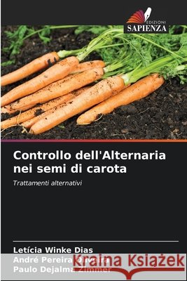 Controllo dell'Alternaria nei semi di carota Dias, Letícia Winke, Oliveira, André Pereira, Zimmer, Paulo Dejalma 9786208792008 Edizioni Sapienza - książka