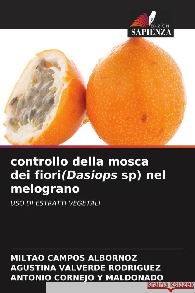 controllo della mosca dei fiori(Dasiops sp) nel melograno CAMPOS ALBORNOZ, MILTAO, VALVERDE RODRIGUEZ, AGUSTINA, CORNEJO Y MALDONADO, ANTONIO 9786205202845 Edizioni Sapienza - książka