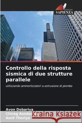 Controllo della risposta sismica di due strutture parallele Dobariya, Avon, Asodariya, Chirag, Thoriya, Amit 9786208705145 Edizioni Sapienza - książka