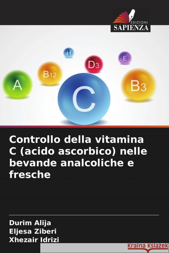 Controllo della vitamina C (acido ascorbico) nelle bevande analcoliche e fresche Durim Alija Eljesa Ziberi Xhezair Idrizi 9786208044947 Edizioni Sapienza - książka