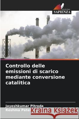 Controllo delle emissioni di scarico mediante conversione catalitica Pitroda, Jayeshkumar, Patel, Reshma 9786200824363 Edizioni Sapienza - książka