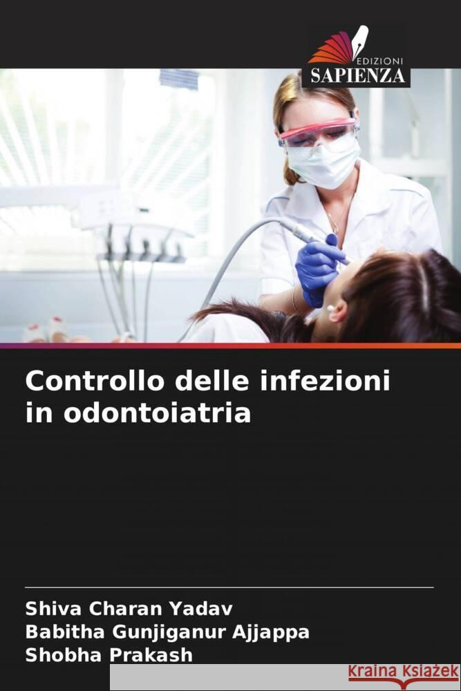 Controllo delle infezioni in odontoiatria Shiva Chara Babitha Gunjiganu Shobha Prakash 9786207288359 Edizioni Sapienza - książka