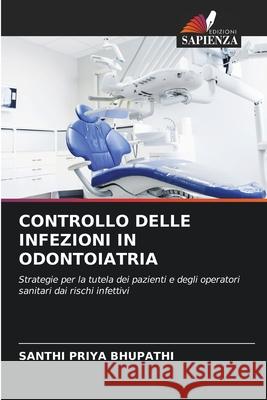 CONTROLLO DELLE INFEZIONI IN ODONTOIATRIA BHUPATHI, SANTHI PRIYA 9786208739461 Edizioni Sapienza - książka