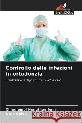 Controllo delle infezioni in ortodonzia Chinglembi Nongthombam Nitin Gulve 9786207735297 Edizioni Sapienza - książka