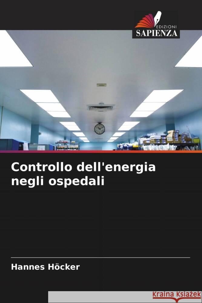 Controllo dell'energia negli ospedali Höcker, Hannes 9786204424859 Edizioni Sapienza - książka