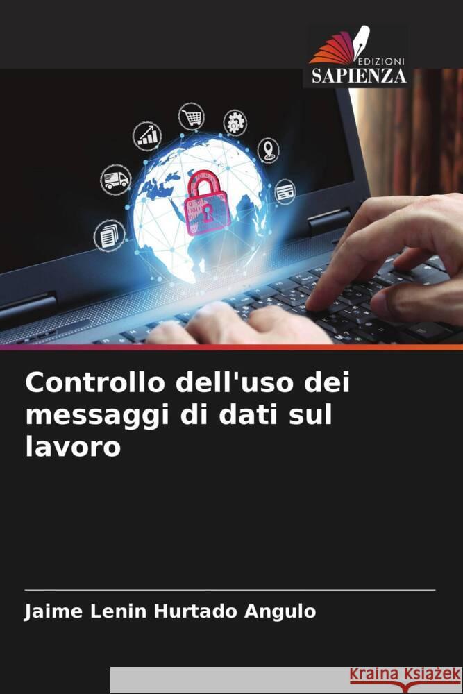 Controllo dell'uso dei messaggi di dati sul lavoro Hurtado Angulo, Jaime Lenin 9786206387459 Edizioni Sapienza - książka