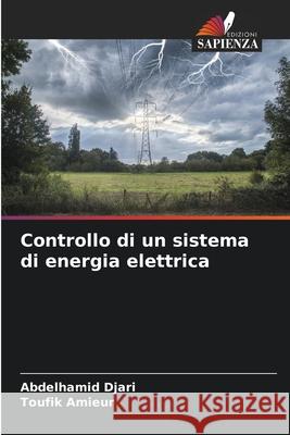 Controllo di un sistema di energia elettrica Djari, Abdelhamid, Amieur, Toufik 9786200729507 Edizioni Sapienza - książka