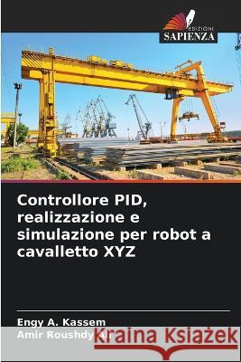 Controllore PID, realizzazione e simulazione per robot a cavalletto XYZ Engy A Kassem Amir Roushdy Ali  9786206079569 Edizioni Sapienza - książka