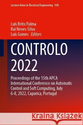 Controlo 2022: Proceedings of the 15th APCA International Conference on Automatic Control and Soft Computing, July 6-8, 2022, Caparic Brito Palma, Luís 9783031100468 Springer International Publishing - książka