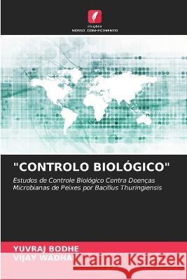 Controlo Biol?gico Yuvraj Bodhe Vijay Wadhai 9786205683590 Edicoes Nosso Conhecimento - książka