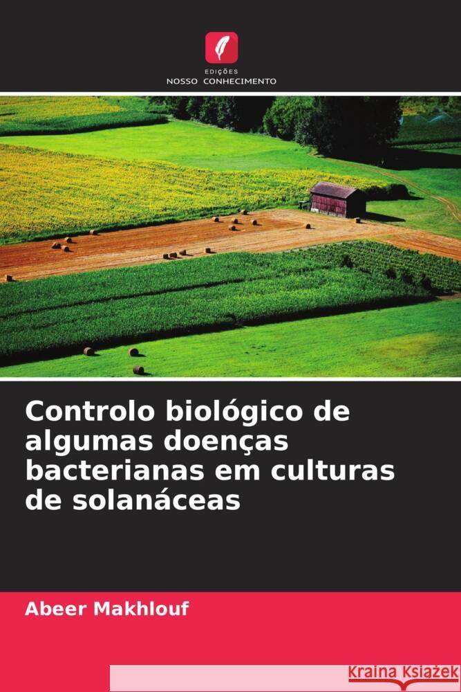 Controlo biológico de algumas doenças bacterianas em culturas de solanáceas Makhlouf, Abeer 9786208291358 Edições Nosso Conhecimento - książka