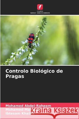 Controlo Biologico de Pragas Mohamed Abdel-Raheem Mohamed Mahgoub Ibtesam Khalifa 9786205648223 Edicoes Nosso Conhecimento - książka