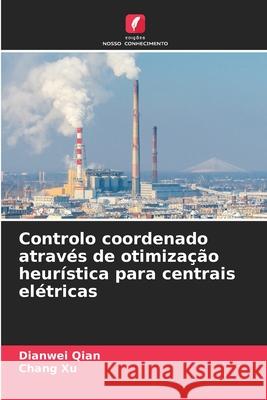 Controlo coordenado através de otimização heurística para centrais elétricas Qian, Dianwei, Xu, Chang 9786208865986 Edições Nosso Conhecimento - książka