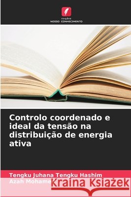 Controlo coordenado e ideal da tens?o na distribui??o de energia ativa Tengku Juhana Tengk Azah Mohamed 9786209375330 Edicoes Nosso Conhecimento - książka