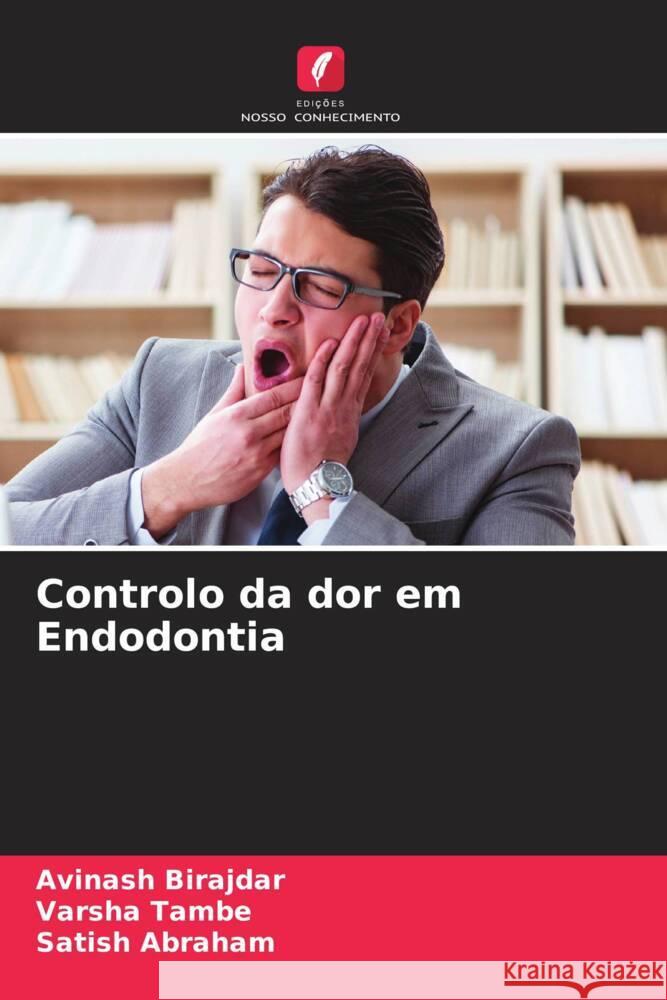 Controlo da dor em Endodontia Birajdar, Avinash, Tambe, Varsha, Abraham, Satish 9786206314578 Edições Nosso Conhecimento - książka