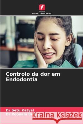 Controlo da dor em Endodontia Dr Setu Katyal Dr Poonam Bogra 9786207663927 Edicoes Nosso Conhecimento - książka