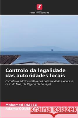 Controlo da legalidade das autoridades locais Mohamed Diallo Adama Coulibaly 9783639817089 Edicoes Nosso Conhecimento - książka
