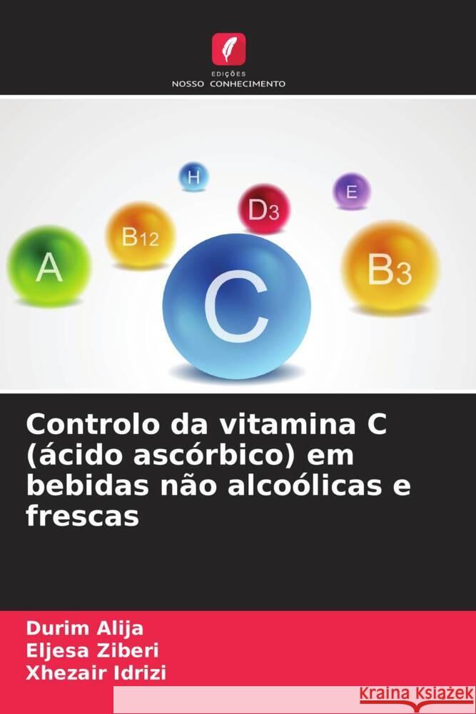 Controlo da vitamina C (?cido asc?rbico) em bebidas n?o alco?licas e frescas Durim Alija Eljesa Ziberi Xhezair Idrizi 9786208044930 Edicoes Nosso Conhecimento - książka