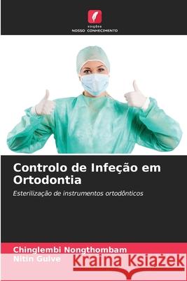 Controlo de Infe??o em Ortodontia Chinglembi Nongthombam Nitin Gulve 9786207735303 Edicoes Nosso Conhecimento - książka