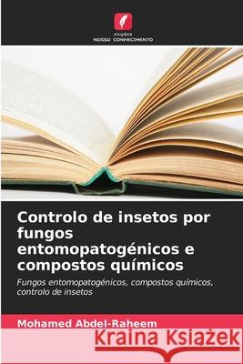 Controlo de insetos por fungos entomopatogénicos e compostos químicos Abdel-Raheem, Mohamed 9786208458034 Edições Nosso Conhecimento - książka