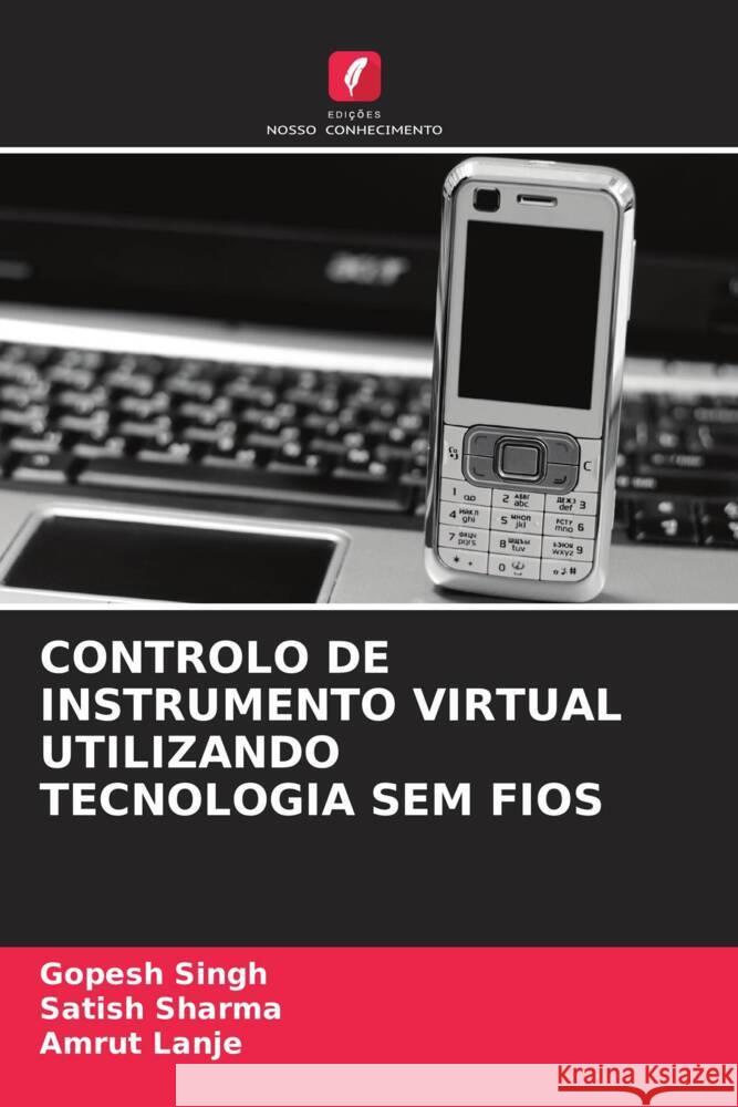 CONTROLO DE INSTRUMENTO VIRTUAL UTILIZANDO TECNOLOGIA SEM FIOS Singh, Gopesh, Sharma, Satish, Lanje, Amrut 9786205066720 Edições Nosso Conhecimento - książka