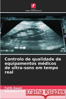 Controlo de qualidade de equipamentos m?dicos de ultra-sons em tempo real Fathi Awad Mamdouh Yassin 9786207555048 Edicoes Nosso Conhecimento - książka