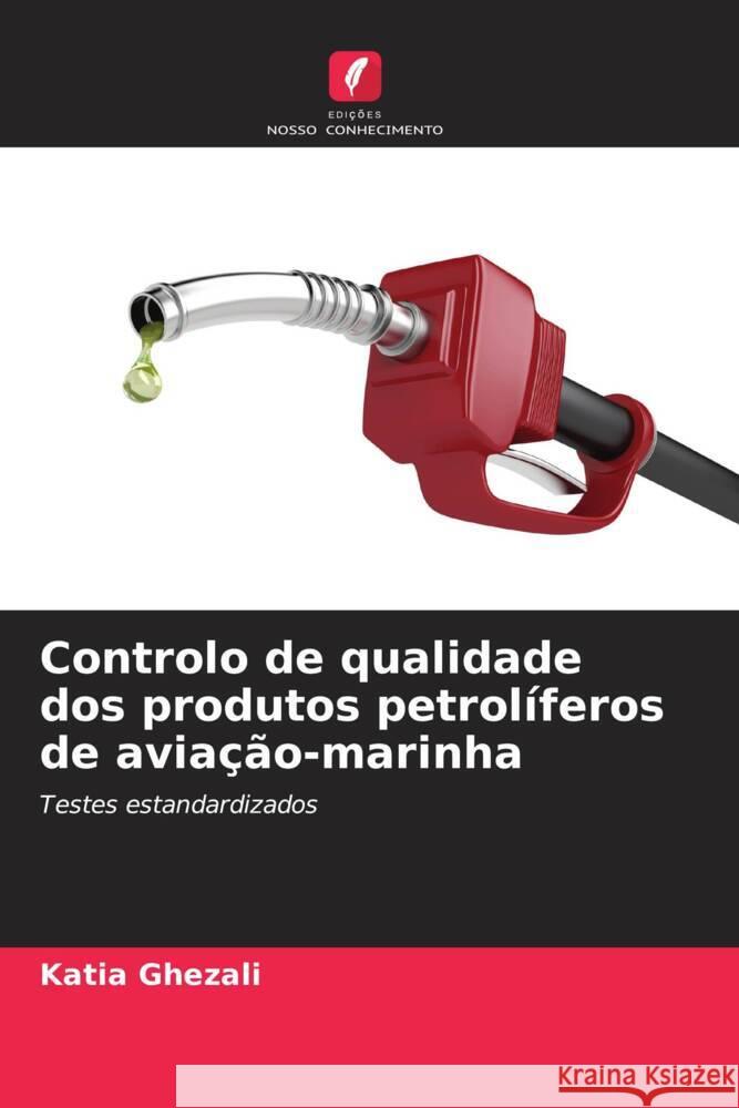 Controlo de qualidade dos produtos petrolíferos de aviação-marinha Ghezali, Katia 9786204353227 Edições Nosso Conhecimento - książka