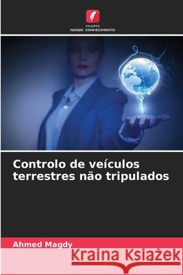 Controlo de veículos terrestres não tripulados Magdy, Ahmed 9786207828340 Edições Nosso Conhecimento - książka