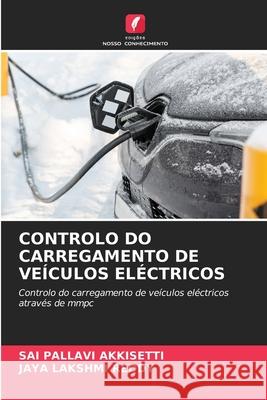 Controlo Do Carregamento de Ve?culos El?ctricos Sai Pallavi Akkisetti Jaya Lakshmi Reddy 9786207259540 Edicoes Nosso Conhecimento - książka