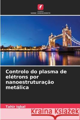 Controlo do plasma de elétrons por nanoestruturação metálica Iqbal, Tahir 9786209305238 Edições Nosso Conhecimento - książka