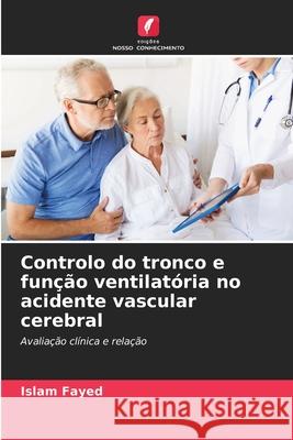 Controlo do tronco e função ventilatória no acidente vascular cerebral Fayed, Islam 9786208815950 Edições Nosso Conhecimento - książka