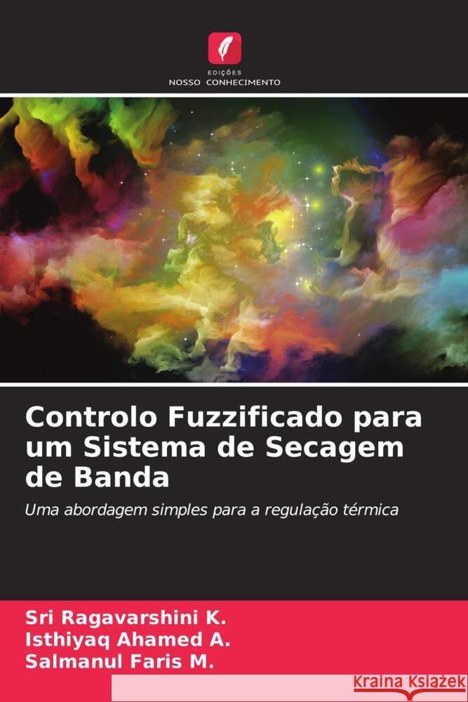 Controlo Fuzzificado para um Sistema de Secagem de Banda Sri Ragavarshin Isthiyaq Ahame Salmanul Fari 9786207257331 Edicoes Nosso Conhecimento - książka