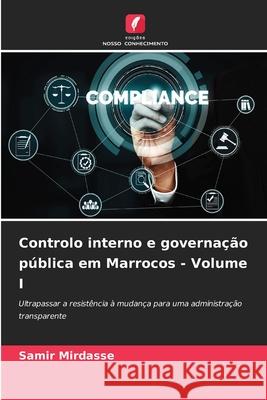 Controlo interno e governação pública em Marrocos - Volume I Mirdasse, Samir 9786208969332 Edições Nosso Conhecimento - książka