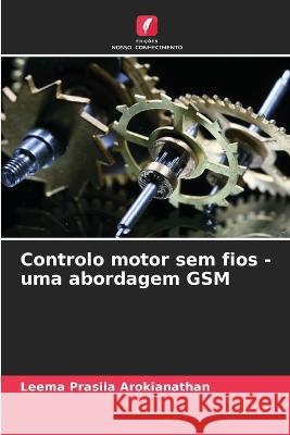 Controlo motor sem fios - uma abordagem GSM Leema Prasila Arokianathan 9786205289105 Edicoes Nosso Conhecimento - książka