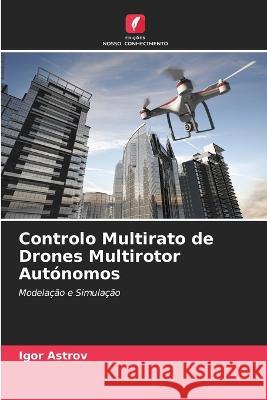 Controlo Multirato de Drones Multirotor Autonomos Igor Astrov   9786206026815 Edicoes Nosso Conhecimento - książka