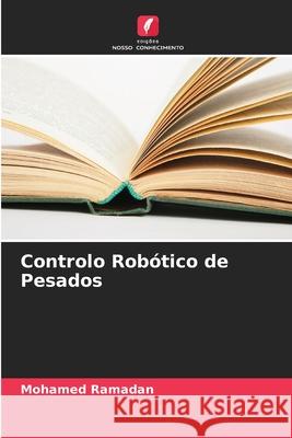 Controlo Robótico de Pesados Ramadan, Mohamed 9786208769758 Edições Nosso Conhecimento - książka