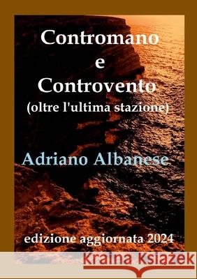 Contromano e Controvento: oltre l'ultima stazione Adriano Albanese Miriam Pezzi 9781445799346 Lulu.com - książka