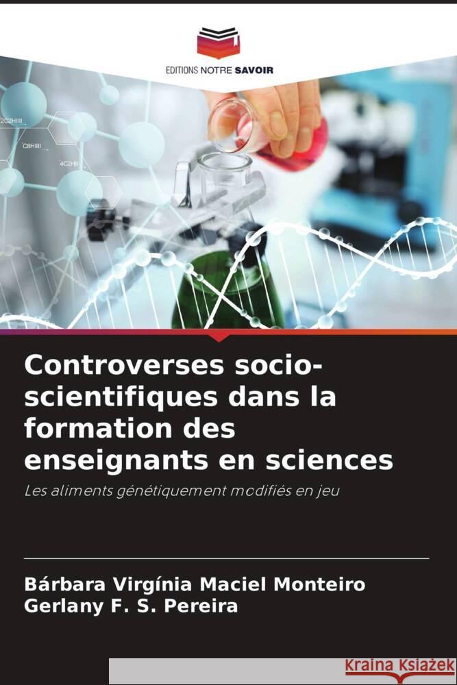 Controverses socio-scientifiques dans la formation des enseignants en sciences B?rbara Virg?nia Maciel Monteiro Gerlany F. S. Pereira 9786206246107 Editions Notre Savoir - książka