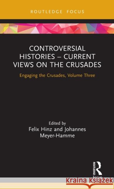 Controversial Histories - Current Views on the Crusades: Engaging the Crusades, Volume Three Felix Hinz Johannes Meyer-Hamme 9780367148775 Routledge - książka