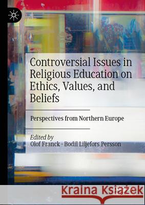 Controversial Issues in Religious Education on Ethics, Values, and Beliefs: Perspectives from Northern Europe Olof Franck Bodil Liljefor 9783031967276 Palgrave MacMillan - książka
