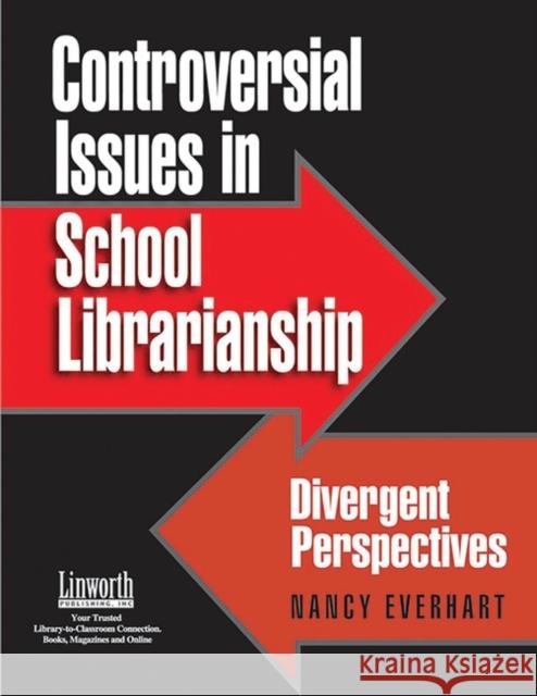 Controversial Issues in School Librarianship: Divergent Perspectives Everhart, Nancy 9781586830571 Linworth Publishing - książka