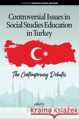 Controversial Issues in Social Studies Education in Turkey: The Contemporary Debates Elvan Gunel   9781641133050 Information Age Publishing - książka