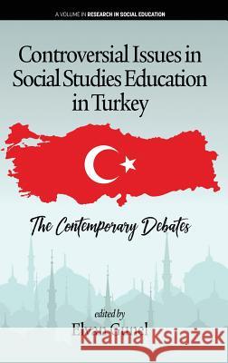 Controversial Issues in Social Studies Education in Turkey: The Contemporary Debates (hc) Gunel, Elvan 9781641133067 Information Age Publishing - książka